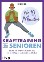 Nur 10 Minuten – Krafttraining für Senioren: Bauen Sie effektiv Muskeln auf, um im Alltag fit und...