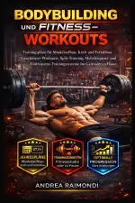 Bodybuilding Und Fitness-Workouts: Trainingspläne für Muskelaufbau, Kraft und Fettabbau Ganzkörper-Workouts, Split-Training, Mehrfrequenz- und Einfrequenz-Trainingssysteme Im Gym oder zu Hause