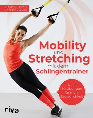 Mobility und Stretching mit dem Schlingentrainer: Über 60 Übungen für mehr Beweg