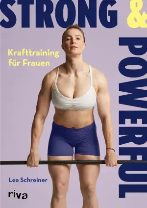 Strong & Powerful – Krafttraining für Frauen: Der ultimative Guide für einen mus